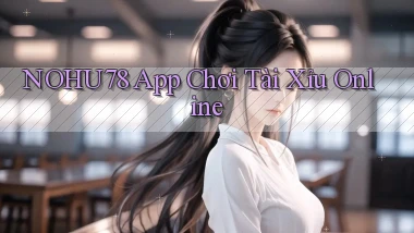 nohu78 app chơi tài xỉu online