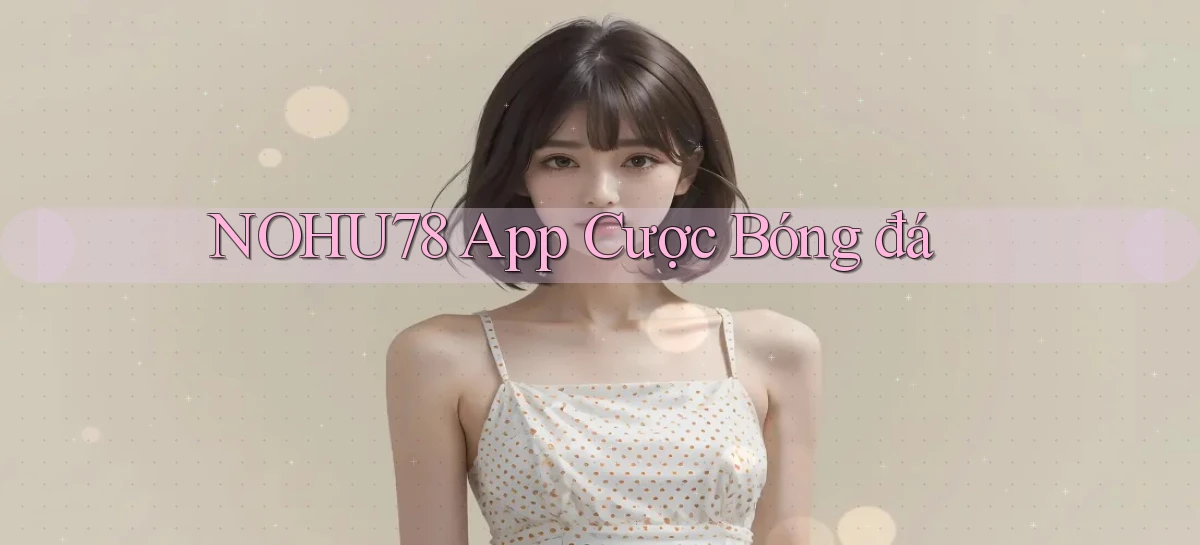 nohu78 app cược bóng đá