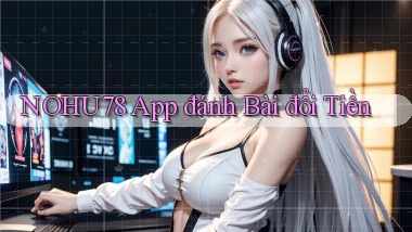 nohu78 app đánh bài đổi tiền