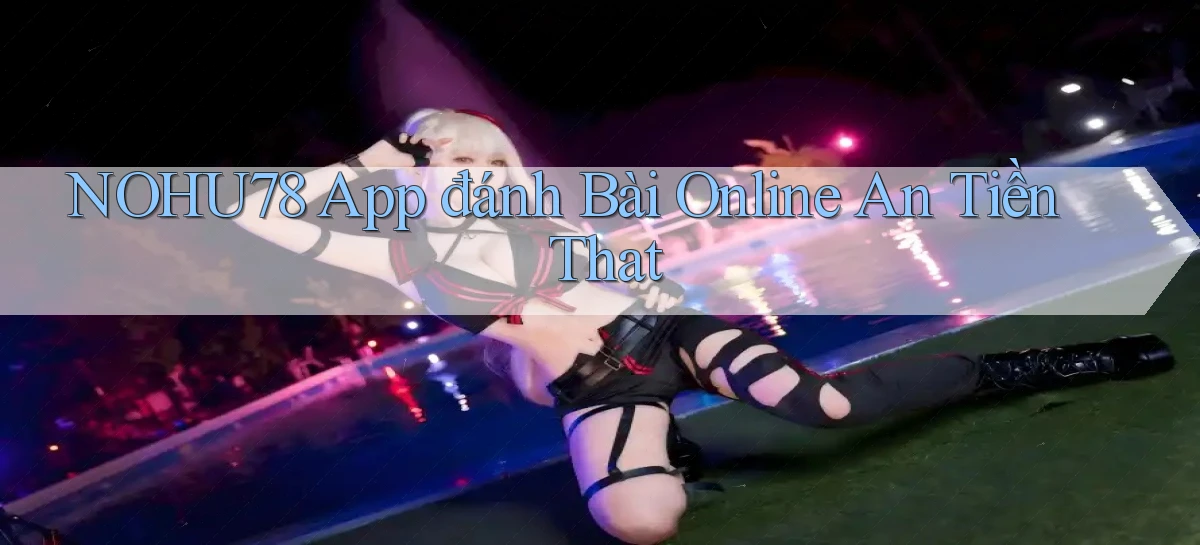 nohu78 app đánh bài online an tiền that