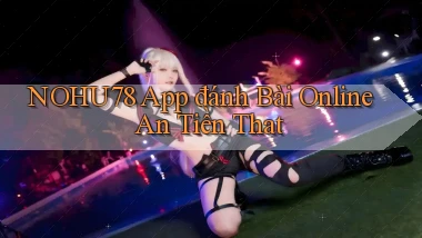 nohu78 app đánh bài online an tiền that
