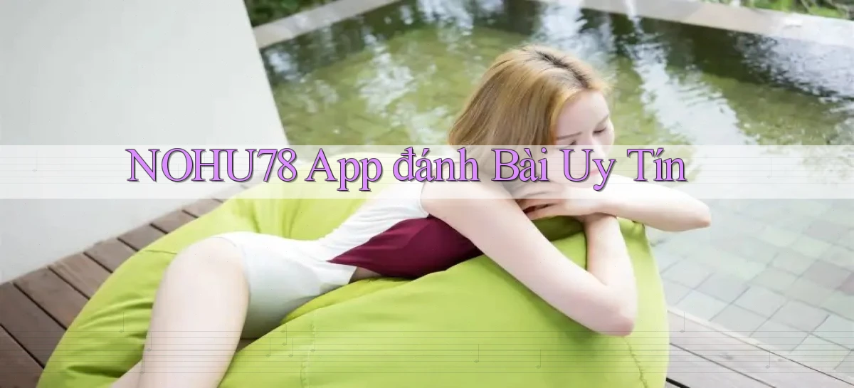 nohu78 app đánh bài uy tín