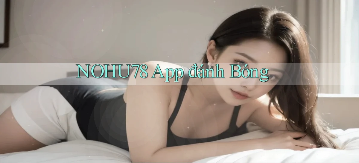 nohu78 app đánh bóng