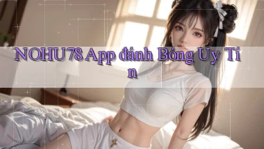 nohu78 app đánh bóng uy tín