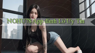 nohu78 app đánh lô uy tín