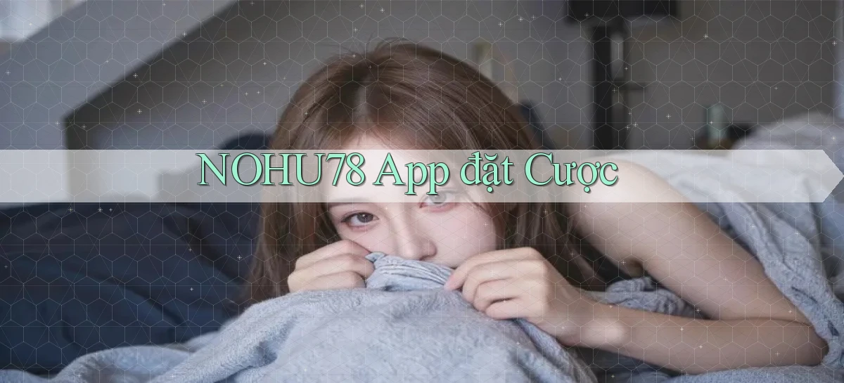 nohu78 app đặt cược