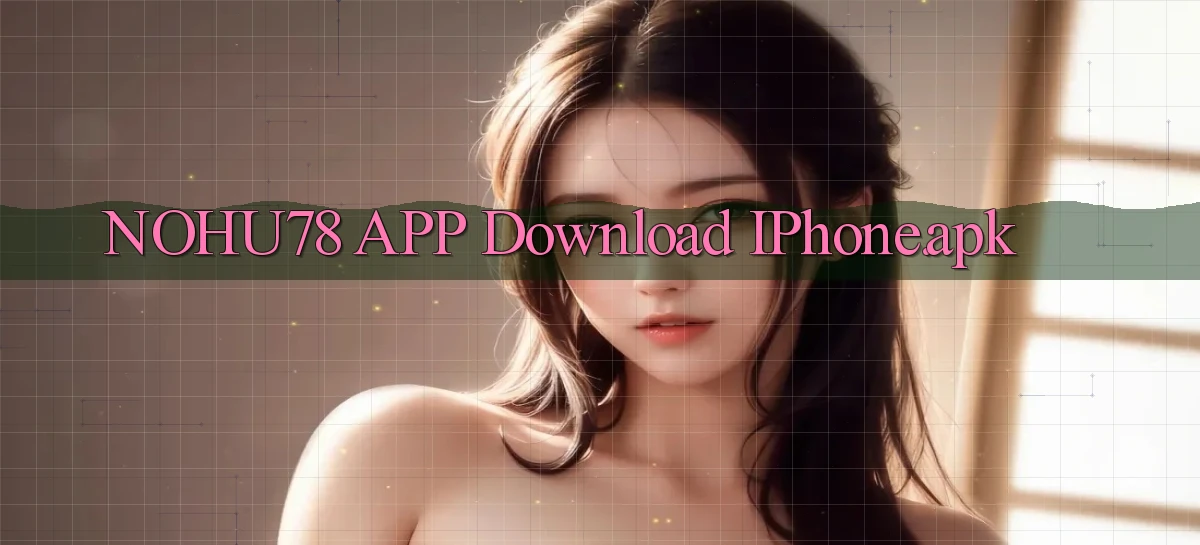 nohu78 APP download iPhone.apk