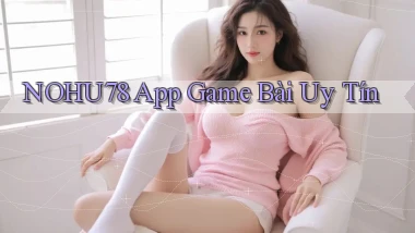 nohu78 app game bài uy tín
