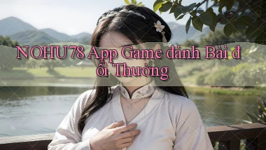 nohu78 app game đánh bài đổi thưởng
