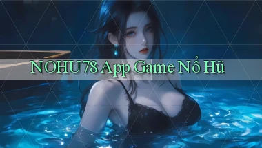 nohu78 app game nổ hũ