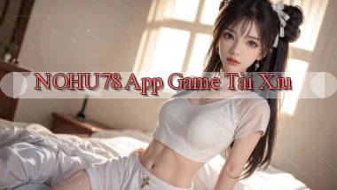 nohu78 app game tài xỉu