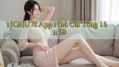 nohu78 app nhà cái tổng 1 ăn 99