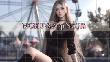 nohu78 app nổ hũ