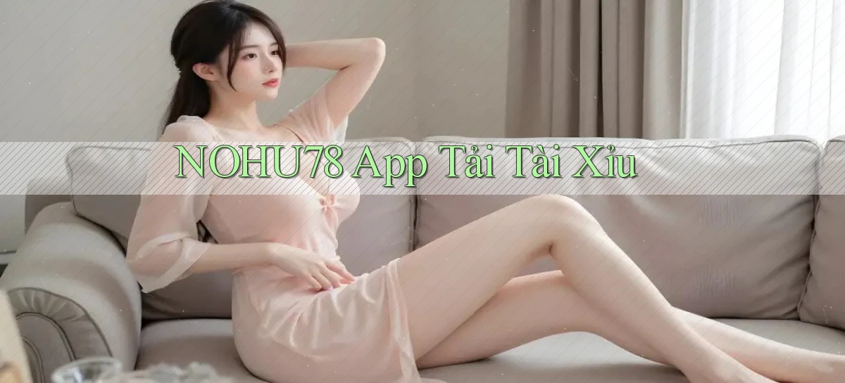 nohu78 app tải tài xỉu
