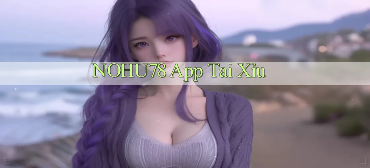 nohu78 app tải xỉu