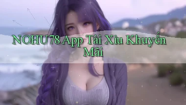 nohu78 app tài xỉu khuyến mãi