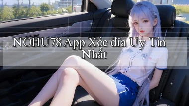 nohu78 app xóc đĩa uy tín nhất