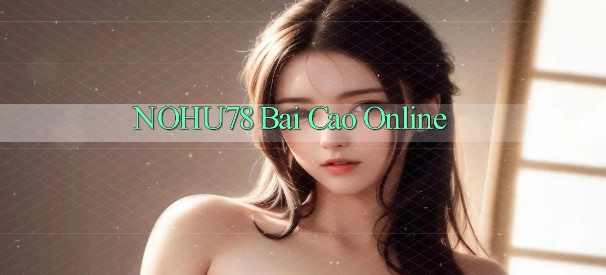 nohu78 bài cào online