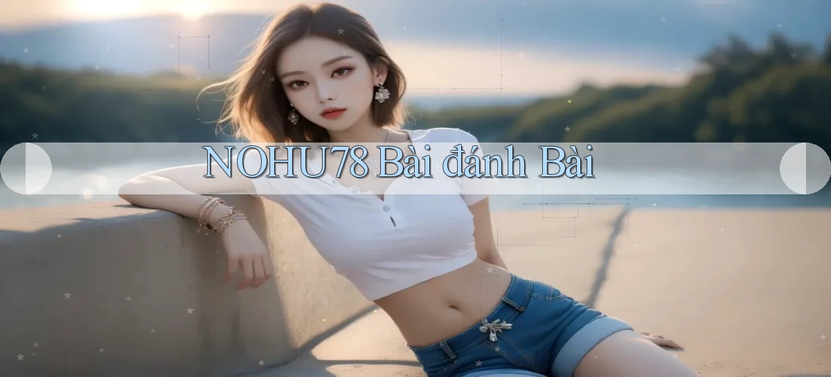 nohu78 bài đánh bài