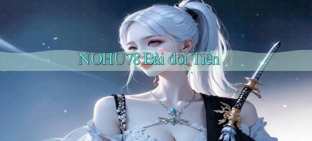 nohu78 bài đổi tiền