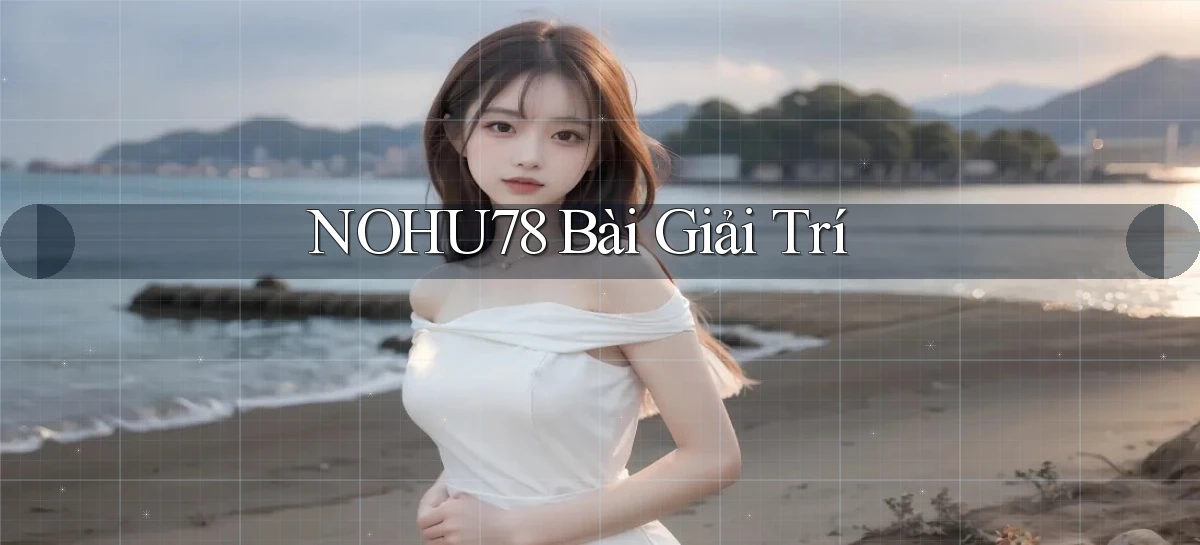 nohu78 bài giải trí