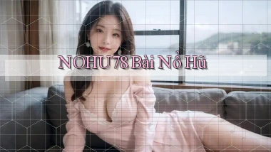 nohu78 bài nổ hũ