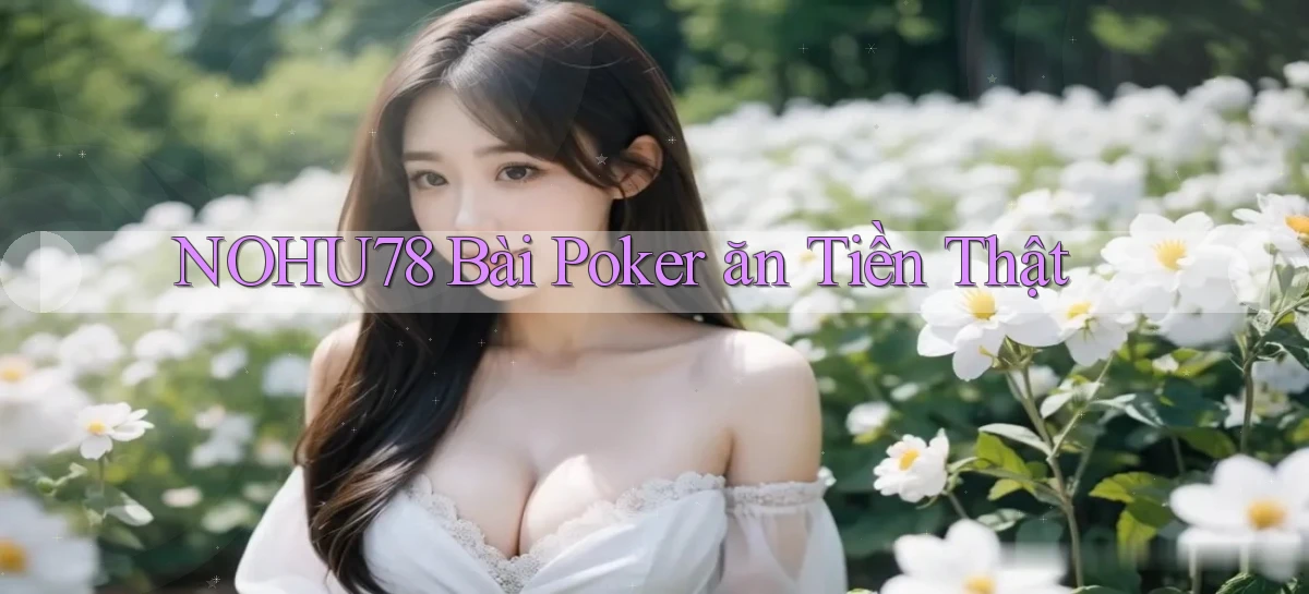 nohu78 bài poker ăn tiền thật