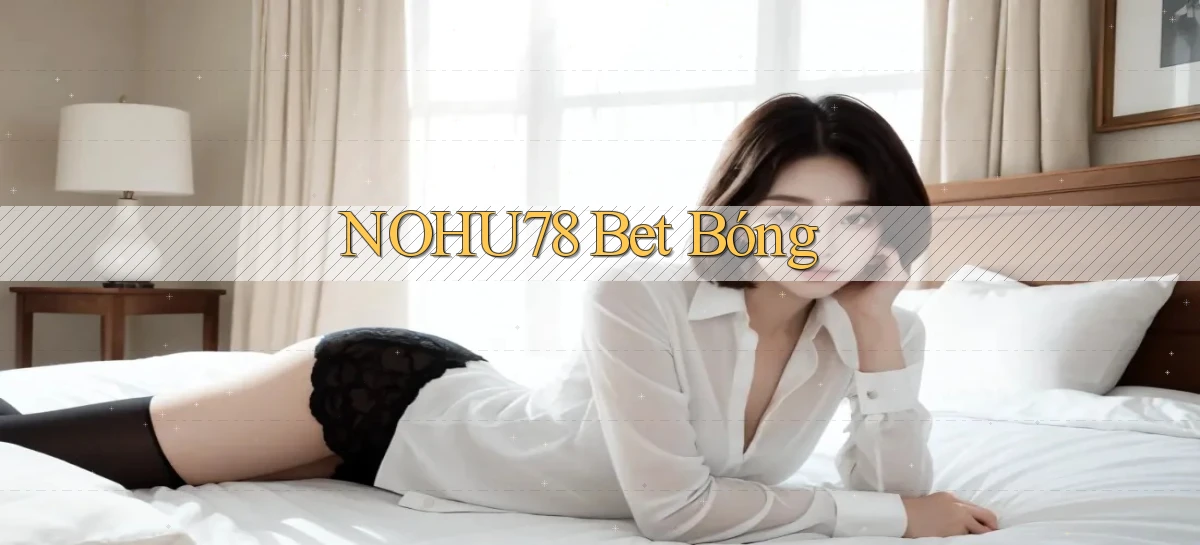 nohu78 bet bóng