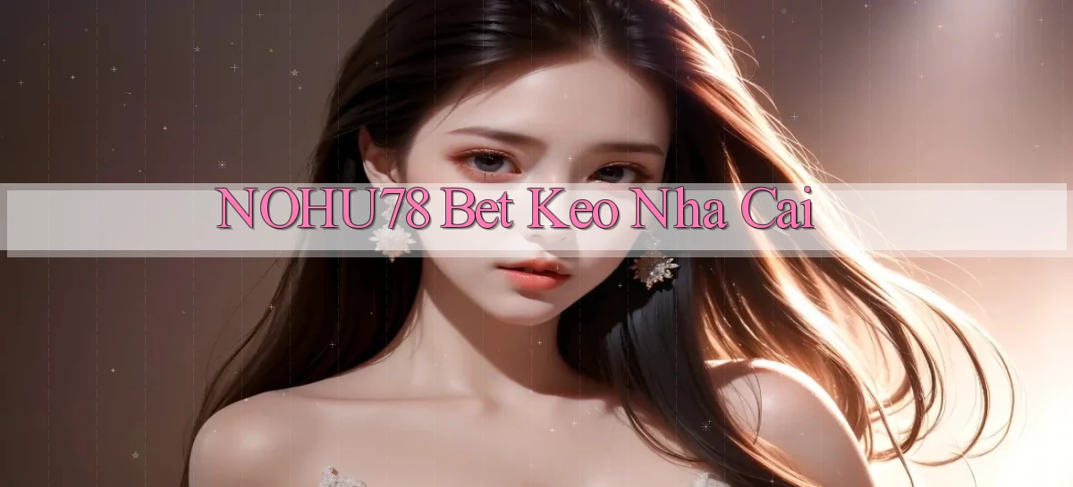 nohu78 bet keo nha cai