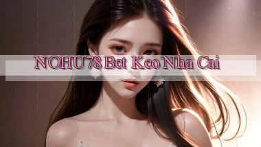 nohu78 bet keo nha cai