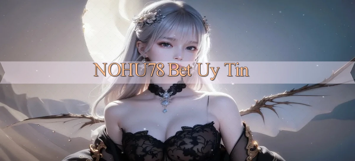 nohu78 bet uy tín