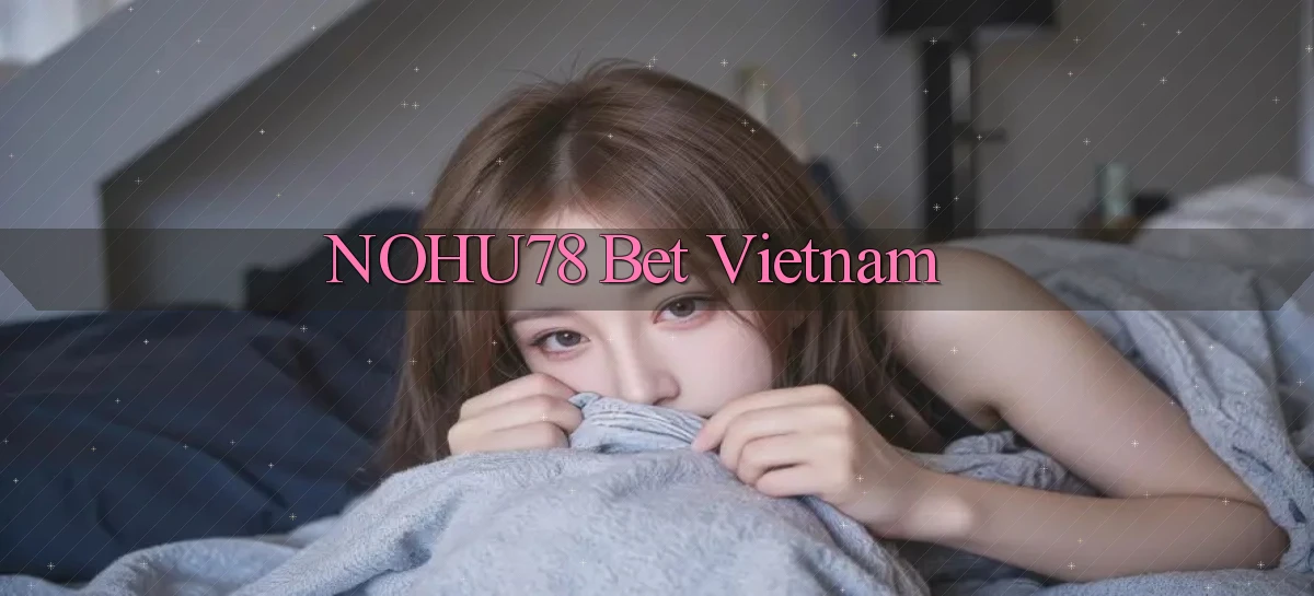 nohu78 bet vietnam