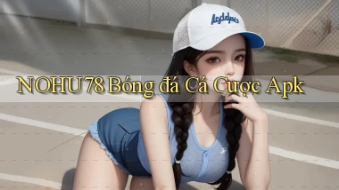 nohu78  bóng đá cá cược apk