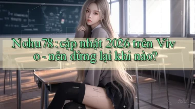 Nohu78 cập nhật 2026 trên Vivo   nên dừng lại khi nào