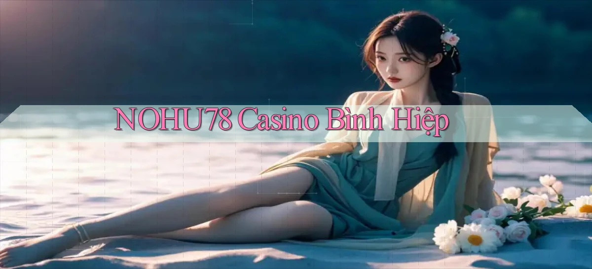 nohu78 casino bình hiệp
