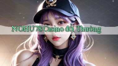 nohu78 casino đổi thưởng
