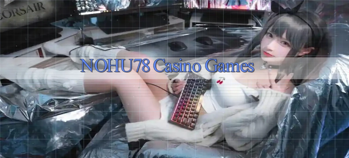 nohu78 casino games