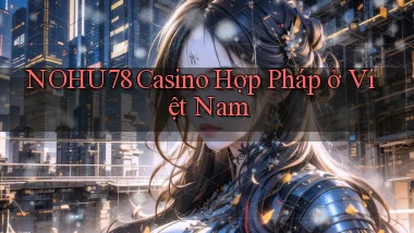 nohu78 casino hợp pháp ở việt nam