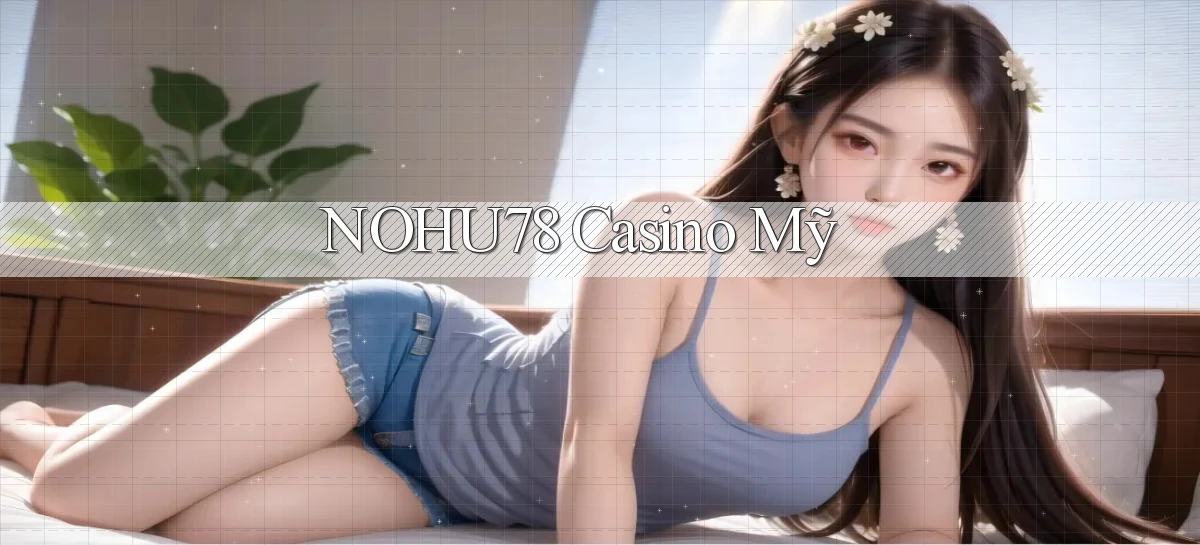 nohu78 casino mỹ
