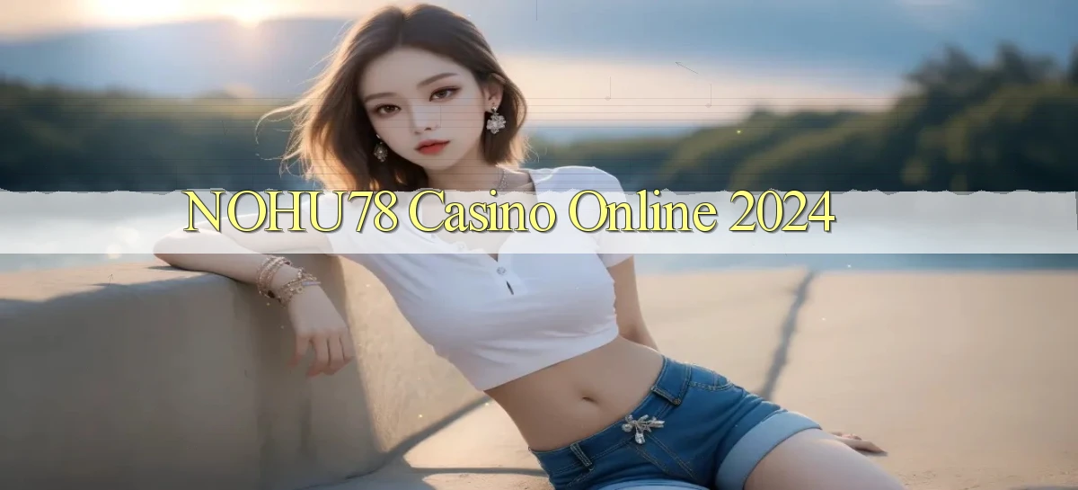 nohu78 casino online 2024
