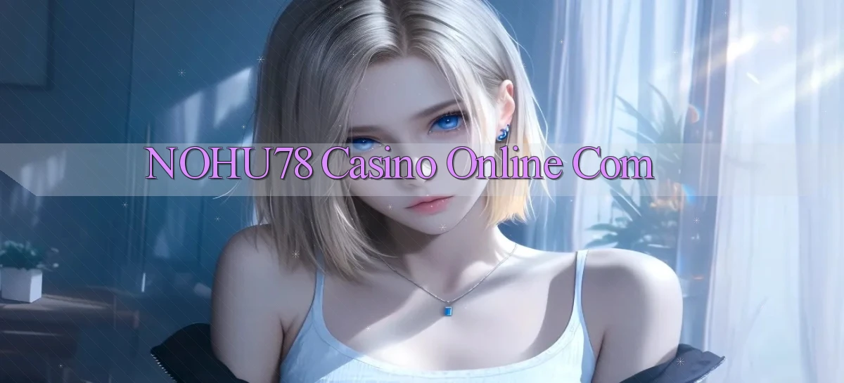 nohu78 casino online com