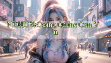 nohu78 casino online com vn