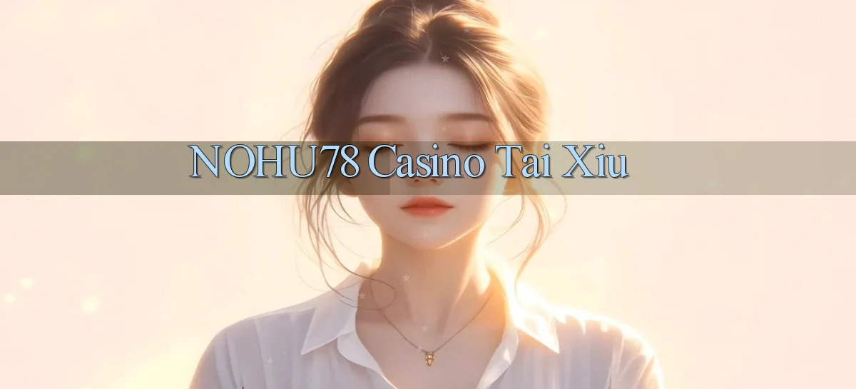 nohu78 casino tài xỉu