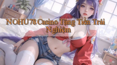 nohu78 casino tặng tiền trải nghiệm