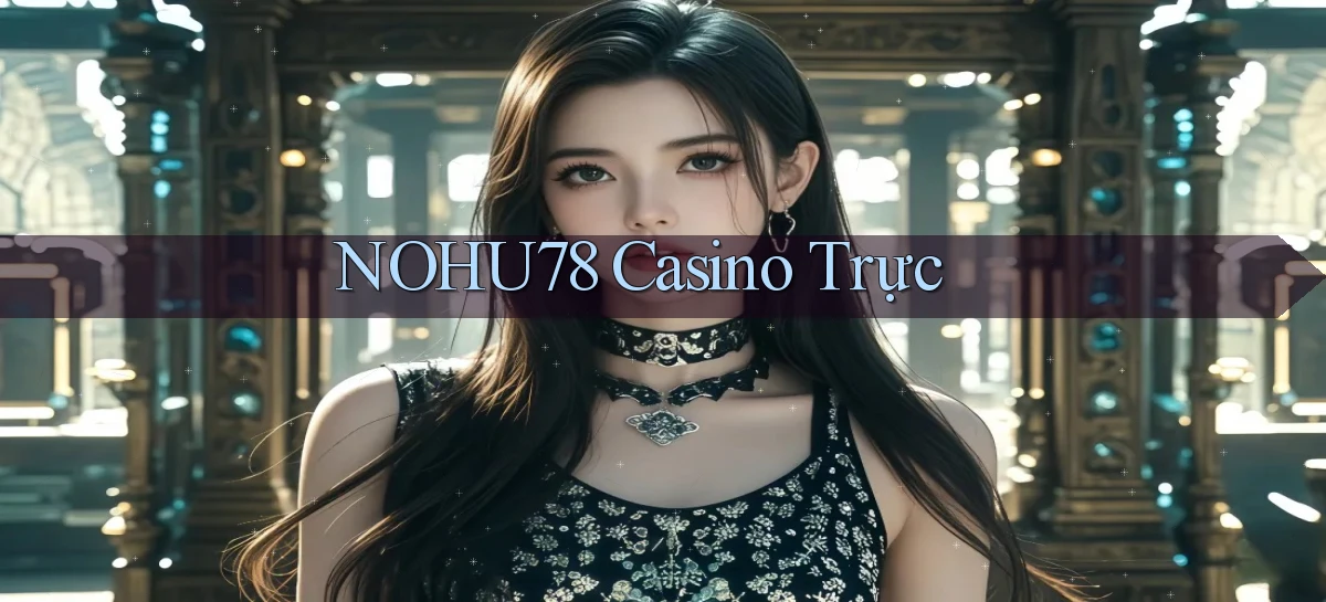 nohu78 casino trực