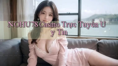 nohu78 casino trực tuyến uy tín