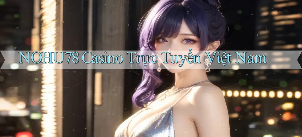 nohu78 casino trực tuyến việt nam