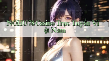nohu78 casino trực tuyến việt nam