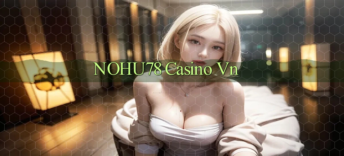nohu78 casino vn