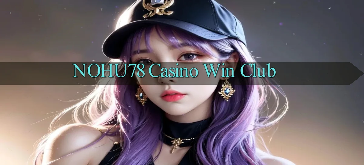 nohu78 casino win club